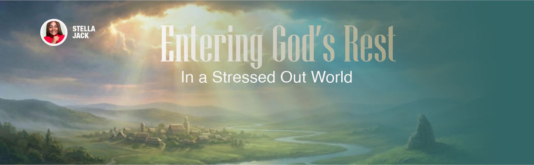 Entering God’s Rest in a Stressed-Out World