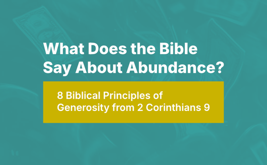 What Does the Bible Say About Abundance? 8 Biblical Principles of Generosity from 2 Corinthians 9